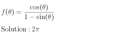 The f(θ)=(cos(θ))/(1-sin(θ)) is 2pi